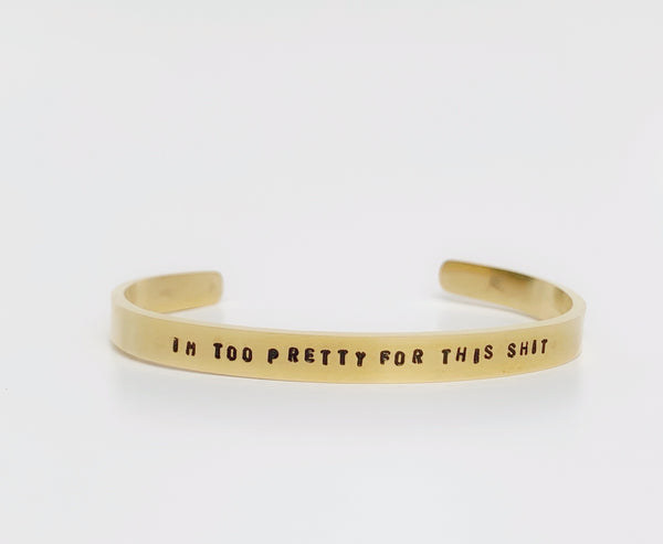 I'm Too Pretty For This Shit Cuff